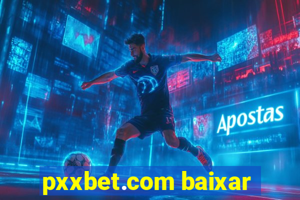 pxxbet.com baixar